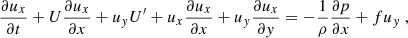 $$ \begin{aligned}&\dfrac{\partial u_x}{\partial t} + U\dfrac{\partial u_x}{\partial x} + u_{ y} U^{\prime } + u_x \dfrac{\partial u_x}{\partial x} + u_{ y} \dfrac{\partial u_x}{\partial y} = -\dfrac{1}{\rho } \dfrac{\partial p}{\partial x} + f u_{ y}~, \end{aligned} $$