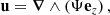 $$ \begin{aligned} \mathbf u = \boldsymbol{\nabla } \wedge \left( \Psi \mathbf e _z \right) , \end{aligned} $$