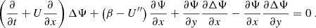 $$ \begin{aligned} \left( \dfrac{\partial }{\partial t} + U\dfrac{\partial }{\partial x}\right) \Delta \Psi + \left(\beta - U^{\prime \prime }\right) \dfrac{\partial \Psi }{\partial x} + \dfrac{\partial \Psi }{\partial y} \dfrac{\partial \Delta \Psi }{\partial x} - \dfrac{\partial \Psi }{\partial x} \dfrac{\partial \Delta \Psi }{\partial y} = 0~. \end{aligned} $$