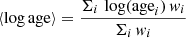 $$ \begin{aligned} \langle \log \mathrm{age} \rangle = \frac{\Sigma _{i}\, \log (\mathrm{age}_{i})\,{ w}_{i}}{\Sigma _{i}\,{ w}_{i}} \end{aligned} $$