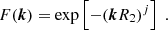 $$ \begin{aligned} F({\boldsymbol{k}}) = \mathrm{exp} \left[ -(\boldsymbol{k}R_2)^j \right]\ . \end{aligned} $$