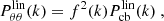 $$ \begin{aligned} P^\mathrm{lin} _{\theta \theta }(k)&= f^2(k) P^\mathrm{lin} _{\rm cb}(k) \ ,\end{aligned} $$