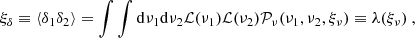 $$ \begin{aligned} \xi _\delta \equiv \langle \delta _1\delta _2 \rangle = \int \int \mathrm{d} \nu _1\mathrm{d} \nu _2{\mathcal{L} }(\nu _1){\mathcal{L} }(\nu _2){\mathcal{P} }_\nu (\nu _1,\nu _2,\xi _\nu )\equiv \lambda (\xi _\nu )\ , \end{aligned} $$