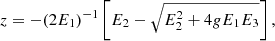 $$ \begin{aligned} z&= -(2E_1)^{-1}\left[E_2-\sqrt{E_2^2+4gE_1E_3}\right], \end{aligned} $$