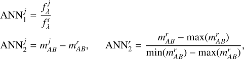 $ \matrix{ {{\rm{ANN}}_1^j = {{f_\lambda ^j} \over {f_\lambda ^{\rm{r}}}}} \hfill \cr {{\rm{ANN}}_2^j = m_{AB}^j - m_{AB}^r,\quad {\rm{ANN}}_2^r = {{m_{AB}^r - \max \left( {m_{AB}^r} \right)} \over {\min \left( {m_{AB}^r} \right) - \max \left( {m_{AB}^r} \right)}},} \hfill \cr } $