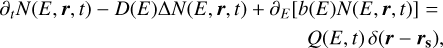 $\matrix{ {{\partial _t}N\left( {E,{\bf{r}},t} \right) - D\left( E \right){\rm{\Delta }}N\left( {E,{\bf{r}},t} \right) + {\partial _E}\left[ {b\left( E \right)N\left( {E,{\bf{r}},t} \right)} \right] = } \cr {\,\,\,\,\,\,\,\,\,\,\,\,\,\,\,\,\,\,\,\,\,\,\,\,\,\,\,\,\,\,\,\,\,\,\,\,\,\,\,\,\,\,\,\,\,\,\,\,\,\,\,\,\,\,\,\,\,\,\,\,\,\,\,\,\,\,\,\,\,\,\,\,\,\,\,\,\,\,\,\,\,\,\,\,\,\,Q\left( {E,t} \right)\delta \left( {{\bf{r}} - {{\bf{r}}_{\bf{s}}}} \right),} \cr }$