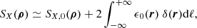 $$ \begin{aligned} S_{X}(\boldsymbol{\rho }) \simeq S_{X,0}(\boldsymbol{\rho }) + 2 \int ^{+\infty }_{-\infty } \epsilon _0(\boldsymbol{r})\ \delta (\boldsymbol{r}) \mathrm{d} \ell ,\end{aligned} $$