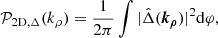 $$ \begin{aligned} \mathcal{P} _{\mathrm{2D}, \Delta }(k_\rho ) = \frac{1}{2\pi } \int |\hat{\Delta }(\boldsymbol{k_\rho }) |^2 \mathrm{d} \varphi ,\end{aligned} $$