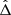 $ {\hat{\Delta}} $
