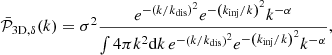 $$ \begin{aligned} \bar{\mathcal{P} }_{\mathrm{3D}, \delta }(k)= \sigma ^2 \frac{e^{-\left(k/k_{\mathrm{dis}}\right)^2} e^{-\left(k_{\mathrm{inj}}/k\right)^2} k^{-\alpha } }{\int 4\pi k^2 \mathrm{d} k \, e^{-\left(k/k_{\mathrm{dis}}\right)^2} e^{-\left(k_{\mathrm{inj}}/k\right)^2} k^{-\alpha } } ,\end{aligned} $$