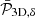 $ {\bar{\mathcal{P}}}_{\mathrm{3D}, \delta} $