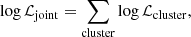 $$ \begin{aligned} \log \mathcal{L} _{\mathrm{joint}} = \sum _{\mathrm{cluster}} \log \mathcal{L} _{\mathrm{cluster}} ,\end{aligned} $$