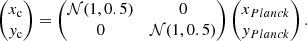 $$ \begin{aligned} \begin{pmatrix} x_{\rm c}\\ { y}_{\rm c} \end{pmatrix} = \begin{pmatrix} \mathcal{N} (1, 0.5)&0\\ 0&\mathcal{N} (1, 0.5) \end{pmatrix} \begin{pmatrix} x_{{Planck}}\\ { y}_{{Planck}} \end{pmatrix} .\end{aligned} $$