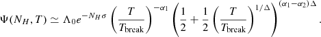 $$ \begin{aligned} \Psi (N_H, T) \simeq \Lambda _0 e^{- N_H \sigma } \left( \frac{T}{T_{\text{break}}}\right)^{-\alpha _{1}}\left(\frac{1}{2} + \frac{1}{2}\left(\frac{T}{T_{\text{break}}}\right)^{1/\Delta }\right)^{(\alpha _1 - \alpha _2)\Delta } .\end{aligned} $$