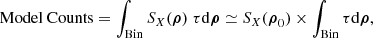 $$ \begin{aligned} \text{ Model} \text{ Counts} = \int _{\text{Bin}} S_{X}(\boldsymbol{\rho }) \ \tau \mathrm{d} \boldsymbol{\rho } \simeq S_{X}(\boldsymbol{\rho }_0) \times \int _{\text{Bin}} \tau \mathrm{d} \boldsymbol{\rho } ,\end{aligned} $$