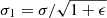 $ \sigma_1 = \sigma/\sqrt{1+\epsilon} $