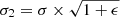 $ \sigma_2 = \sigma\times\sqrt{1+\epsilon} $