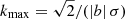 $ k_{\max} = \sqrt{2}/(\left|{b}\right|\sigma) $