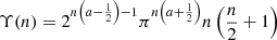 $ \Upsilon(n) = 2^{n \left(a - \frac{1}{2}\right) -1} \pi^{n \left(a + \frac{1}{2}\right)} n \left(\frac{n}{2} + 1\right) $