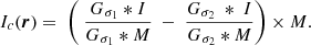 $$ \begin{aligned} I_{c}(\boldsymbol{r}) =\ \left( \ \frac{G_{\sigma _1}*I}{G_{\sigma _1}*M} \ -\ \frac{G_{\sigma _2}\ *\ I}{G_{\sigma _2}*M}\right) \times M .\end{aligned} $$