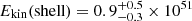 $ E_{\mathrm{kin}}(\mathrm{shell}) = 0.9^{+0.5}_{-0.3} \times 10^{51} $