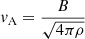 $ v_{\mathrm{A}} = \frac{B}{\sqrt{4\pi\rho}} $