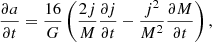 $$ \begin{aligned} \frac{\partial a}{\partial t} = \frac{16}{{G}} \left(\frac{2j}{M}\frac{\partial j}{\partial t} - \frac{j^2}{M^2} \frac{\partial M}{\partial t}\right), \end{aligned} $$