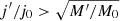 $ j^{\prime}/j_{0} > \sqrt{M^{\prime}/M_{0}} $