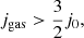 $$ \begin{aligned} j_{\rm gas} > \frac{3}{2} j_{0}, \end{aligned} $$