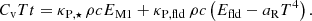 $$ \begin{aligned} C_{\rm v} {T}{t} = \kappa _{\rm P,\star } \, \rho {c} E_{\rm M1} + \kappa _{\mathrm{P,fld}} \, \rho {c} \left(E_{\mathrm{fld}} - {a_{\rm R}} T^4\right). \end{aligned} $$