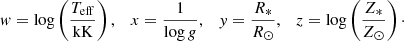 $$ \begin{aligned} { w}=\log \left(\frac{T_{\rm eff}}{\mathrm{kK}}\right), \quad x=\frac{1}{\log g}, \quad { y}=\frac{R_*}{R_\odot }, \quad z=\log \left(\frac{Z_*}{Z_\odot }\right)\cdot \end{aligned} $$