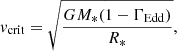 $$ \begin{aligned} {v}_{\rm crit}=\sqrt{\frac{GM_*(1-\Gamma _{\rm Edd})}{R_*}}, \end{aligned} $$