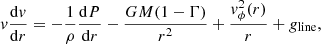 $$ \begin{aligned} {v}\frac{\mathrm{d}{v}}{\mathrm{d}r} = -\frac{1}{\rho }\frac{\mathrm{d}P}{\mathrm{d}r}-\frac{GM(1-\Gamma )}{r^2}+\frac{{v}_\phi ^2(r)}{r}+g_{\rm line}, \end{aligned} $$
