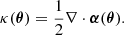$$ \begin{aligned} \kappa (\boldsymbol{\theta }) = \frac{1}{2} \nabla \cdot \boldsymbol{\alpha } (\boldsymbol{\theta }). \end{aligned} $$