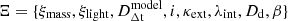 $ \Xi = \{\xi_{\mathrm{mass}}, \xi_{\mathrm{light}}, D_{\mathrm{\Delta t}}^{\mathrm{model}}, i, \kappa_{\mathrm{ext}}, \lambda_{\mathrm{int}}, D_{\mathrm{d}}, \beta \} $