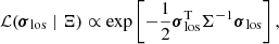 $$ \begin{aligned} \mathcal{L} ({\boldsymbol{\sigma }}_{\rm los} \mid \Xi ) \propto \exp \left[-\frac{1}{2} {\boldsymbol{\sigma }}_{\rm los}^\mathrm{T} \Sigma ^{-1} {\boldsymbol{\sigma }}_{\rm los} \right], \end{aligned} $$