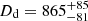 $ D_{\mathrm{d}} = 865_{-81}^{+85} $