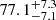 $ 77.1_{-7.1}^{+7.3} $