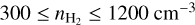 $300 \le {n_{{{\rm{H}}_2}}} \le 1200\,{\rm{c}}{{\rm{m}}^{ - 3}}$