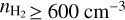 ${n_{{{\rm{H}}_2}}} \ge 600\,{\rm{c}}{{\rm{m}}^{ - 3}}$