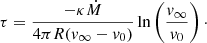 $$ \begin{aligned} \tau = \dfrac{-\kappa \dot{M}}{4\pi R(v_\infty -v_0)}\ln \left(\dfrac{v_\infty }{v_0}\right)\cdot \end{aligned} $$
