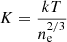 $$ \begin{aligned}&K = \frac{kT}{n_{\rm e}^{2/3}} \end{aligned} $$