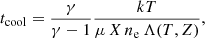 $$ \begin{aligned}&t_{\mathrm{cool} } = \frac{\gamma }{\gamma -1} \frac{kT}{\mu \,X \,n_{\mathrm{e} }\,\Lambda ({T,Z})}, \end{aligned} $$