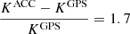 $ \frac{K^{\mathrm{ACC}} - K^{\mathrm{GPS}}}{K^{\mathrm{GPS}}} = 1.7 $