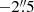 $ -2{{\overset{\prime\prime}{.}}}5 $