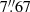 $ 7{{\overset{\prime\prime}{.}}}67 $