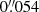 $ 0{{\overset{\prime\prime}{.}}}054 $