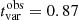 $ t^{\mathrm{obs}}_{\mathrm{var}} = 0.87 $