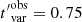 $ {t^{\prime}}^{\mathrm{obs}}_{\mathrm{var}} = 0.75 $