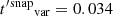 $ {t^{\prime}}{^{\mathrm{snap}}}_{\mathrm{var}} =0.034 $